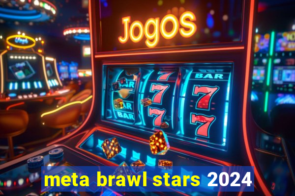 meta brawl stars 2024